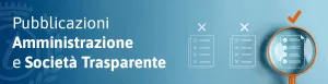 cosa pubblicare in amministrazione e società trasparente